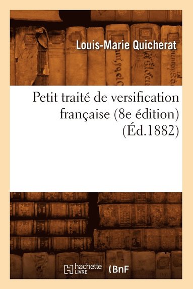 bokomslag Petit Traité de Versification Française (8e Édition) (Éd.1882)
