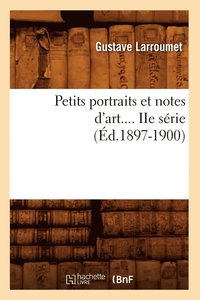 bokomslag Petits Portraits Et Notes d'Art. Série 2 (Éd.1897-1900)
