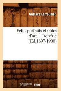 bokomslag Petits Portraits Et Notes d'Art. Srie 1 (d.1897-1900)