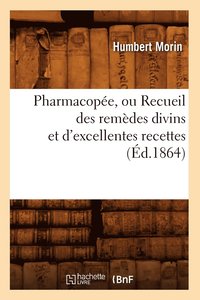 bokomslag Pharmacopee, Ou Recueil Des Remedes Divins Et d'Excellentes Recettes (Ed.1864)
