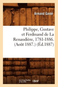bokomslag Philippe, Gustave Et Ferdinand de la Renaudire, 1781-1886. (Aot 1887.) (d.1887)