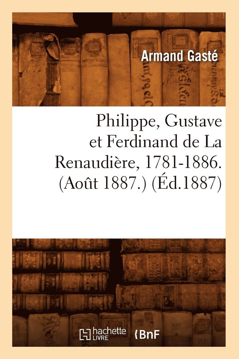 Philippe, Gustave Et Ferdinand de la Renaudire, 1781-1886. (Aot 1887.) (d.1887) 1