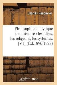 bokomslag Philosophie Analytique de l'Histoire: Les Ides, Les Religions, Les Systmes. [V1] (d.1896-1897)