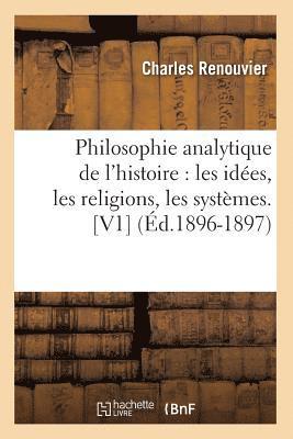 bokomslag Philosophie Analytique de l'Histoire: Les Idées, Les Religions, Les Systèmes. [V1] (Éd.1896-1897)