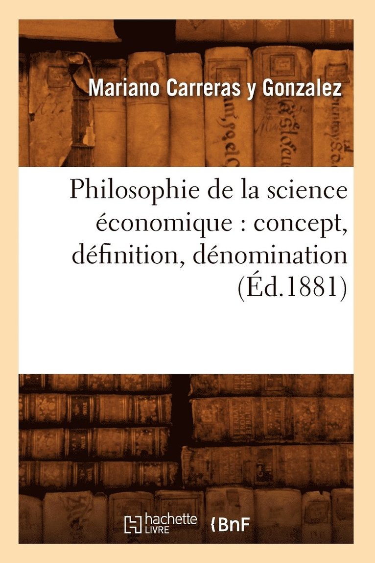 Philosophie de la Science Economique: Concept, Definition, Denomination (Ed.1881) 1
