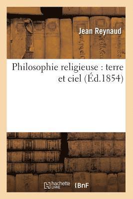 Philosophie Religieuse: Terre Et Ciel (d.1854) 1