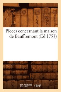 bokomslag Pieces Concernant La Maison de Bauffremont (Ed.1753)