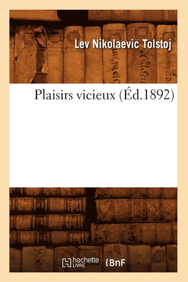 Leo Tolstoy, TOLSTOJ L N - Plaisirs Vicieux (Éd.1892), Häftad