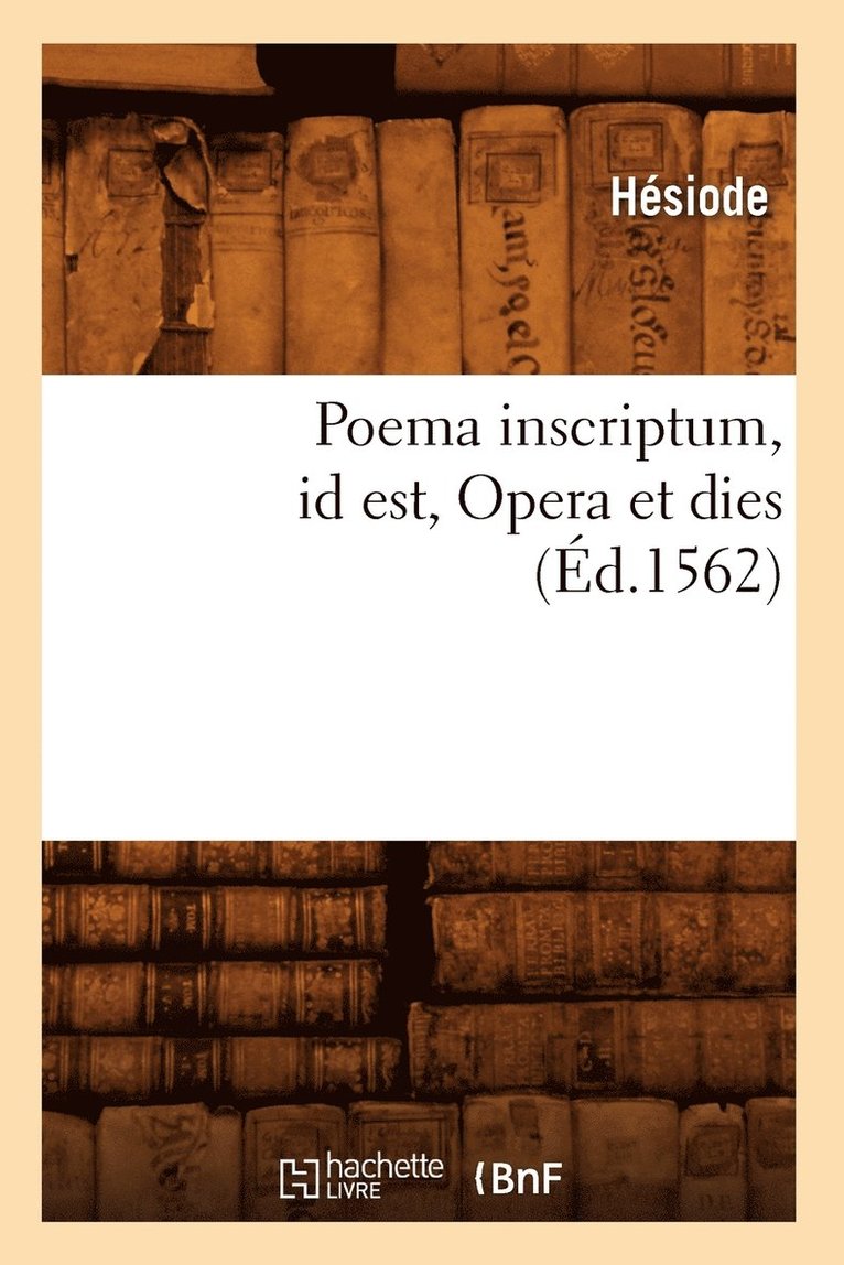 Poema Inscriptum Id Est, Opera Et Dies (d.1562) 1