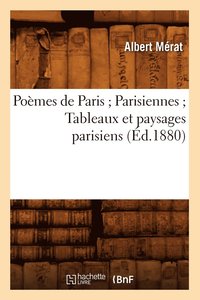 bokomslag Pomes de Paris Parisiennes Tableaux Et Paysages Parisiens (d.1880)