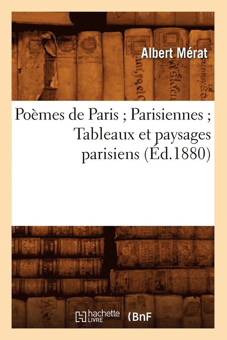 Pomes de Paris Parisiennes Tableaux Et Paysages Parisiens (d.1880) 1