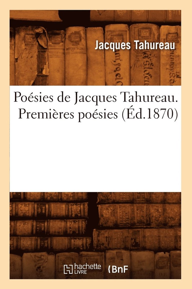 Posies de Jacques Tahureau. Premires Posies (d.1870) 1