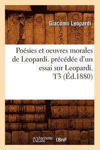 bokomslag Posies Et Oeuvres Morales de Leopardi. Prcde d'Un Essai Sur Leopardi. T3 (d.1880)