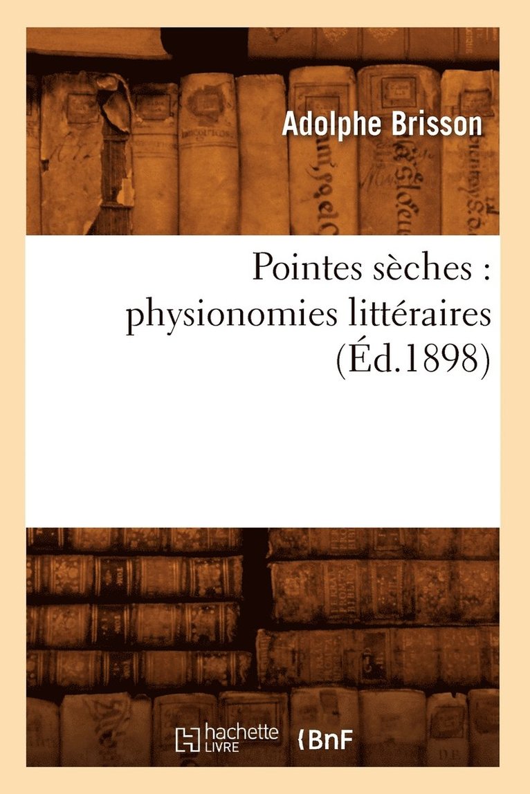 Pointes Sches: Physionomies Littraires (d.1898) 1