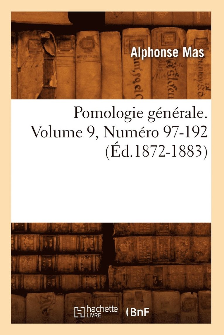 Pomologie Générale. Volume 9, Numéro 97-192 (Éd.1872-1883)