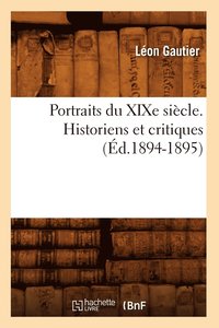 bokomslag Portraits Du XIXe Siècle. Historiens Et Critiques (Éd.1894-1895)