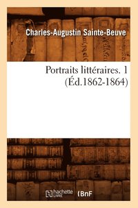 bokomslag Portraits Littéraires. 1 (Éd.1862-1864)