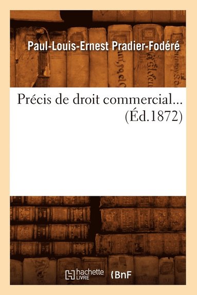 bokomslag Precis de Droit Commercial (Ed.1872)