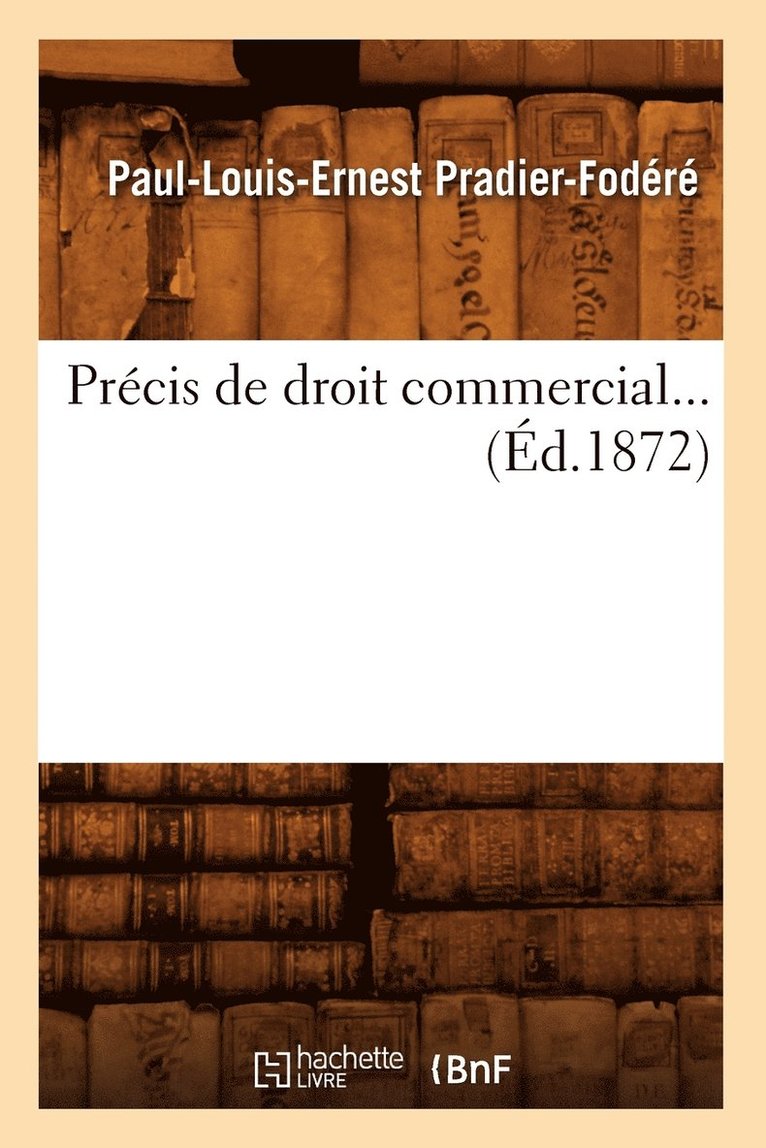 Paul-Louis-Ernest Pradier-Fodéré, PRADIER FODERE P L E - Précis de Droit Commercial (Éd.1872), Häftad
