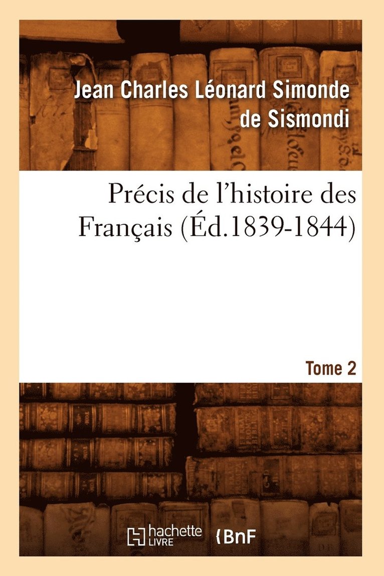 Precis de l'Histoire Des Francais. Tome 2 (Ed.1839-1844) 1