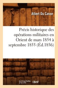bokomslag Précis Historique Des Opérations Militaires En Orient de Mars 1854 À Septembre 1855 (Éd.1856)