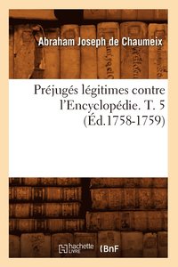 bokomslag Préjugés Légitimes Contre l'Encyclopédie. T. 5 (Éd.1758-1759)