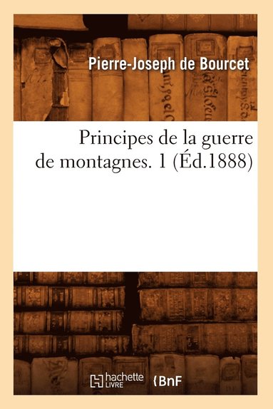 bokomslag Principes de la Guerre de Montagnes. 1 (Éd.1888)