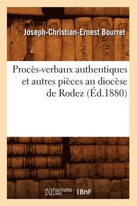 bokomslag Proces-Verbaux Authentiques Et Autres Pieces Au Diocese de Rodez (Ed.1880)