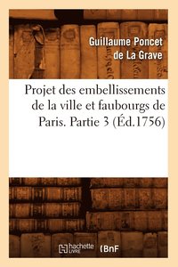 bokomslag Projet Des Embellissements de la Ville Et Faubourgs de Paris. Partie 3 (d.1756)