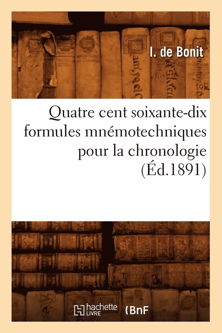 Quatre Cent Soixante-Dix Formules Mnemotechniques Pour La Chronologie (Ed.1891) 1