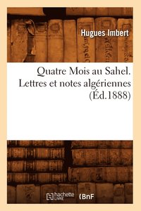 bokomslag Quatre Mois Au Sahel. Lettres Et Notes Algriennes, (d.1888)