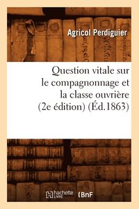 bokomslag Question Vitale Sur Le Compagnonnage Et La Classe Ouvrire (2e dition) (d.1863)