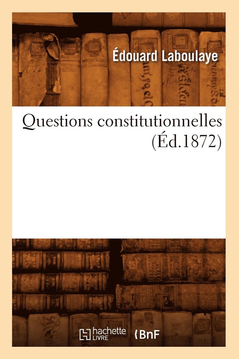 Édouard Laboulaye, LABOULAYE E - Questions Constitutionnelles (Éd.1872), Häftad