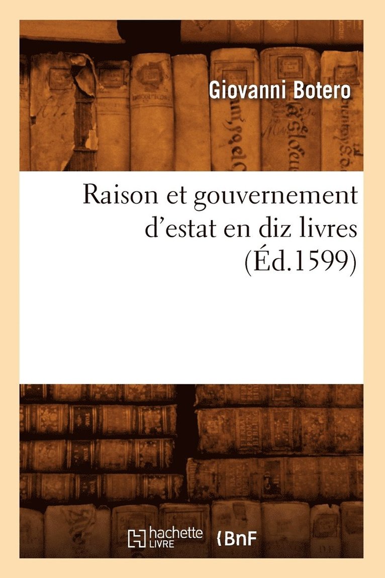 Raison Et Gouvernement d'Estat En Diz Livres (d.1599) 1