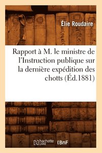 bokomslag Rapport  M. Le Ministre de l'Instruction Publique Sur La Dernire Expdition Des Chotts (d.1881)
