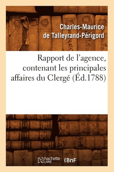 bokomslag Rapport de l'Agence, Contenant Les Principales Affaires Du Clergé (Éd.1788)