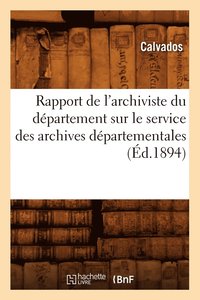bokomslag Rapport de l'Archiviste Du Departement Sur Le Service Des Archives Departementales (Ed.1894)