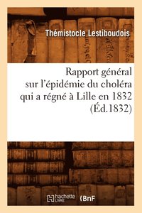 bokomslag Rapport Gnral Sur l'pidmie Du Cholra Qui a Rgn  Lille En 1832 (d.1832)