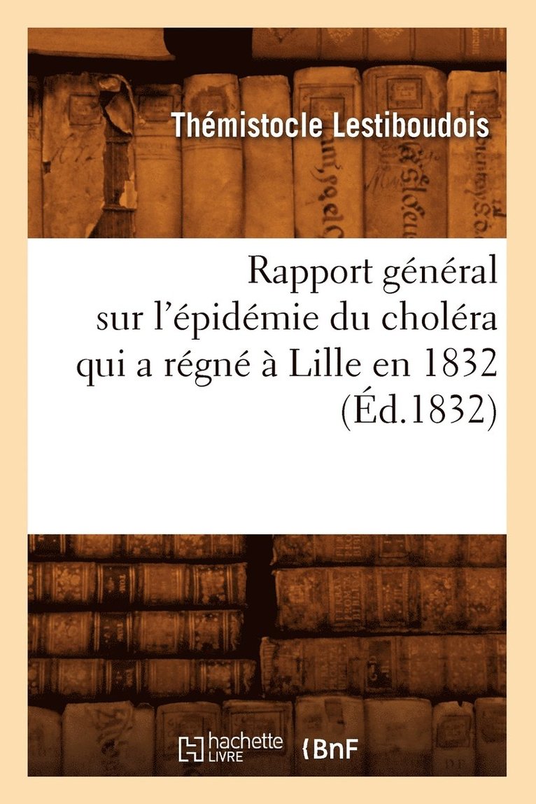 Rapport Gnral Sur l'pidmie Du Cholra Qui a Rgn  Lille En 1832 (d.1832) 1