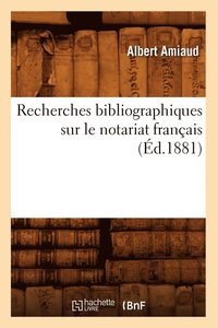 bokomslag Recherches Bibliographiques Sur Le Notariat Franais (d.1881)