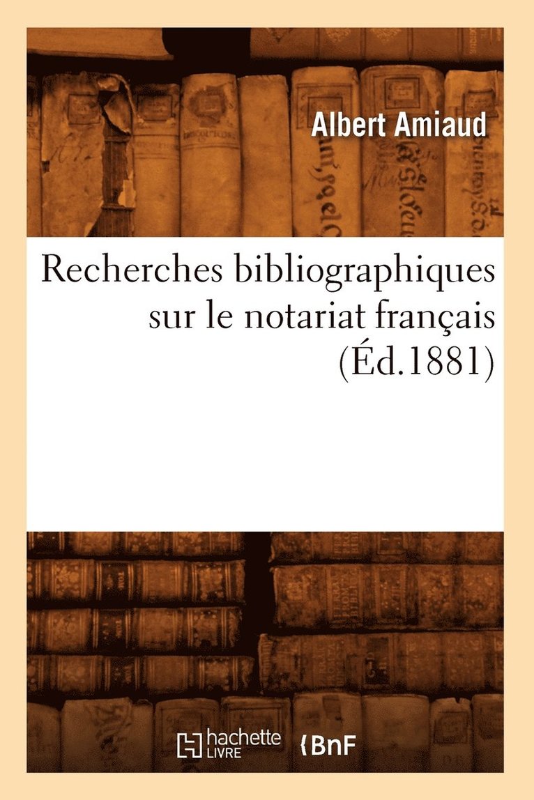 Recherches Bibliographiques Sur Le Notariat Franais (d.1881) 1