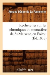 bokomslag Recherches Sur Les Chroniques Du Monastere de St-Maixent, En Poitou (Ed.1838)