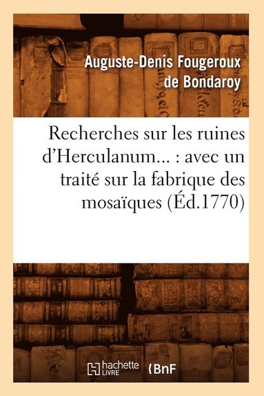 bokomslag Recherches Sur Les Ruines d'Herculanum: Avec Un Trait Sur La Fabrique Des Mosaques (d.1770)