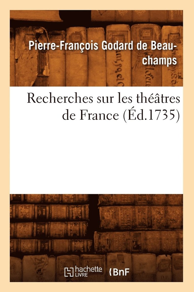 Recherches Sur Les Thtres de France (d.1735) 1