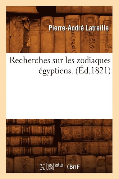 bokomslag Recherches Sur Les Zodiaques gyptiens . (d.1821)