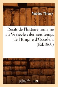 bokomslag Rcits de l'Histoire Romaine Au Ve Sicle: Derniers Temps de l'Empire d'Occident (d.1860)