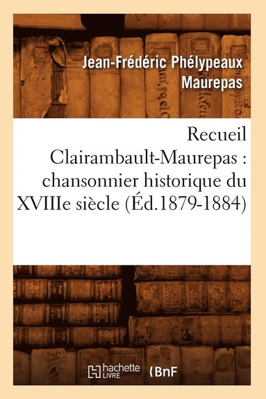 bokomslag Recueil Clairambault-Maurepas: Chansonnier Historique Du Xviiie Siècle (Éd.1879-1884)
