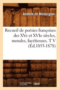 bokomslag Recueil de Posies Franoises Des Xve Et Xvie Sicles, Morales, Factieuses. T V (d.1855-1878)