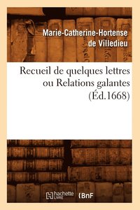 bokomslag Recueil de Quelques Lettres Ou Relations Galantes (Ed.1668)