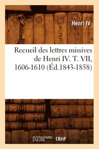 bokomslag Recueil Des Lettres Missives de Henri IV. T. VII, 1606-1610 (d.1843-1858)